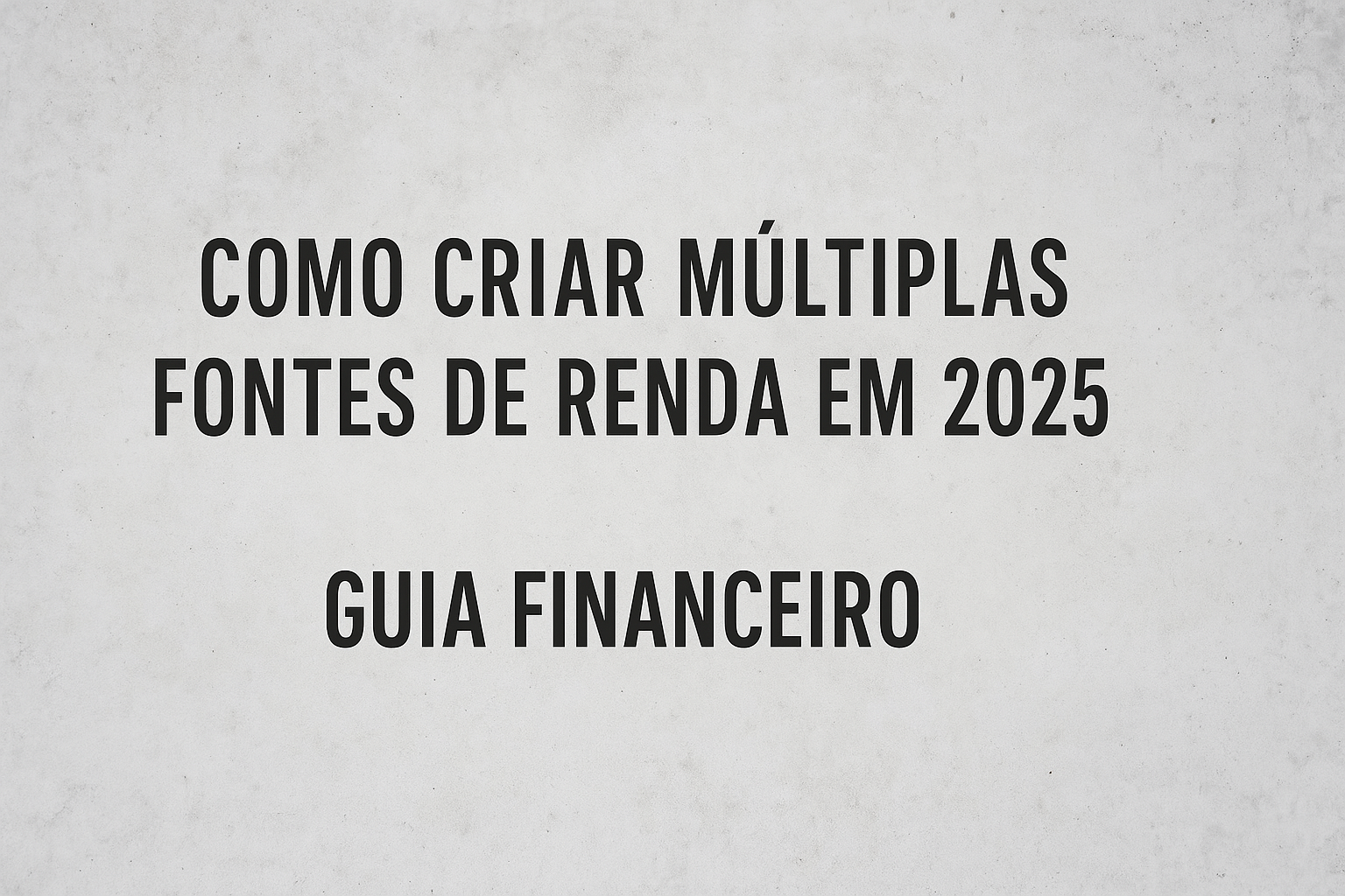 Como Criar Múltiplas Fontes de Renda em 2025